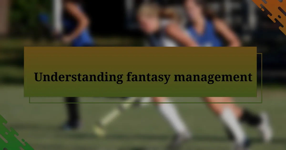 Understanding fantasy management