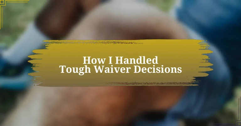 How I Handled Tough Waiver Decisions