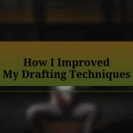 How I Improved My Drafting Techniques