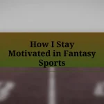 How I Stay Motivated in Fantasy Sports