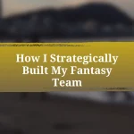 How I Strategically Built My Fantasy Team