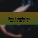 How I embrace mock drafts