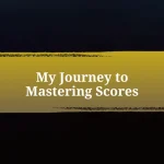 My Journey to Mastering Scores