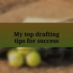 My top drafting tips for success