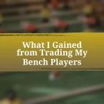What I Gained from Trading My Bench Players