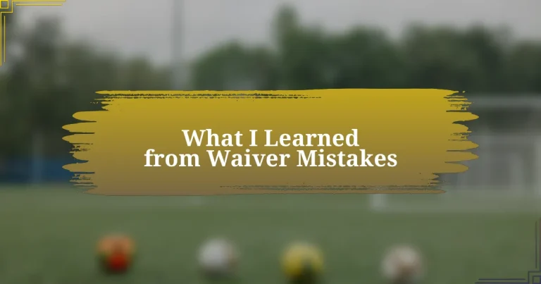 What I Learned from Waiver Mistakes