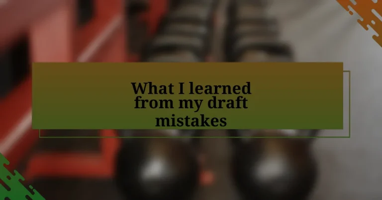 What I learned from my draft mistakes