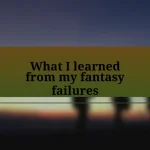 What I learned from my fantasy failures