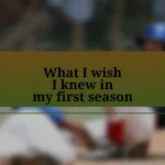 What I wish I knew in my first season