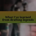 What I’ve learned from drafting legends