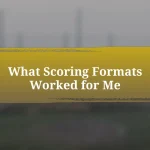 What Scoring Formats Worked for Me