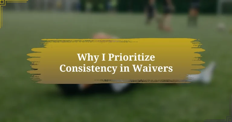 Why I Prioritize Consistency in Waivers