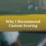 Why I Recommend Custom Scoring