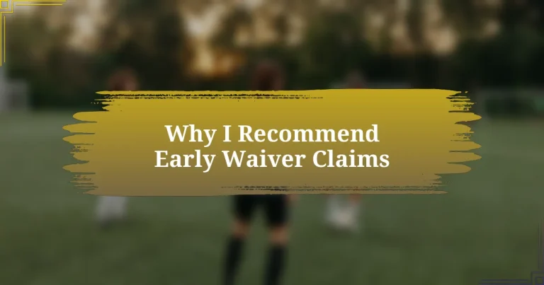 Why I Recommend Early Waiver Claims