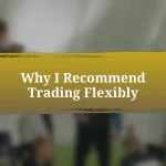 Why I Recommend Trading Flexibly