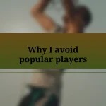 Why I avoid popular players