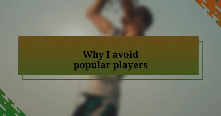 Why I avoid popular players