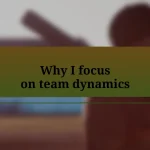 Why I focus on team dynamics