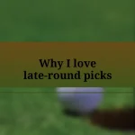 Why I love late-round picks