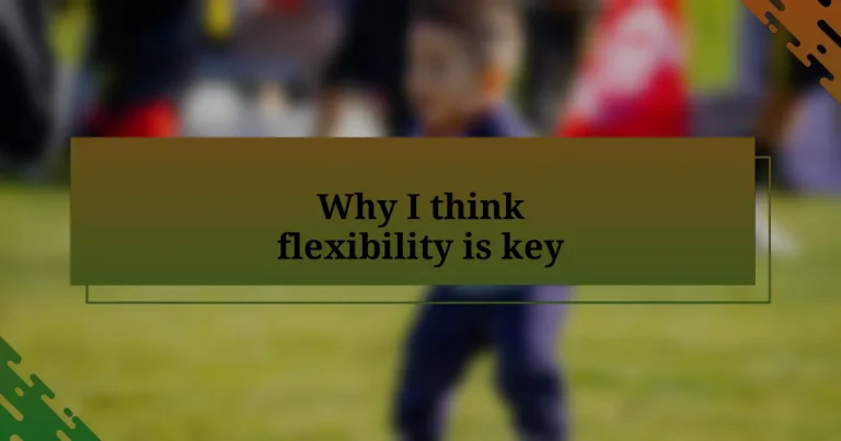 Why I think flexibility is key