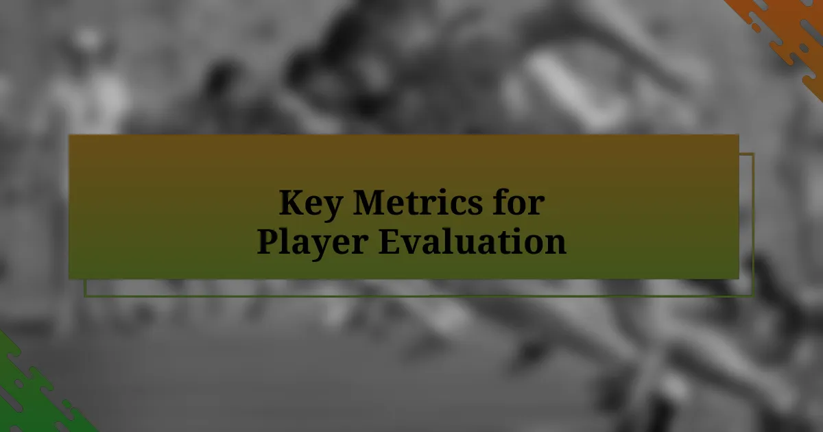 Key Metrics for Player Evaluation