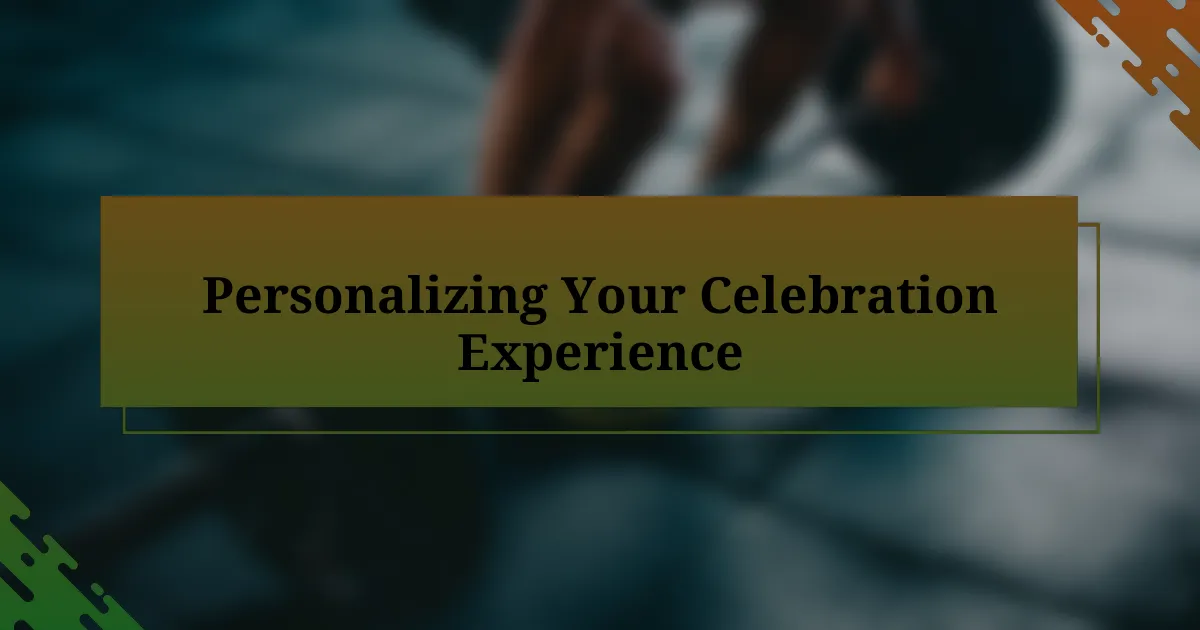 Personalizing Your Celebration Experience