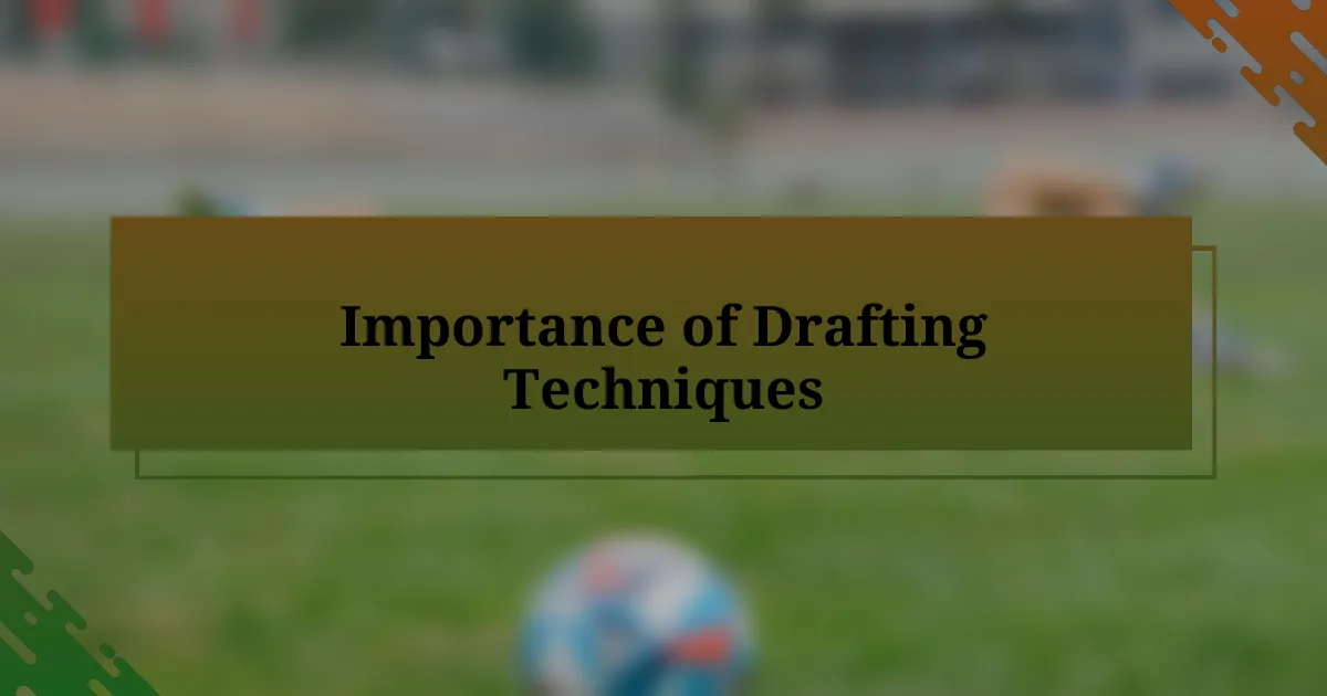 Importance of Drafting Techniques