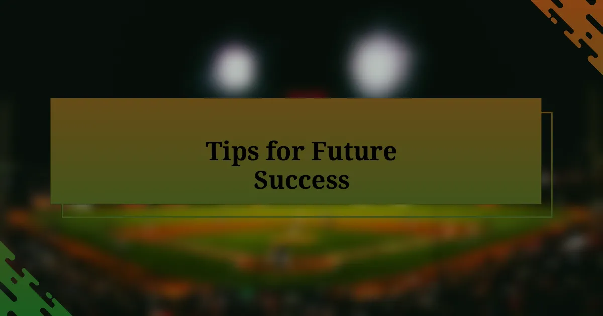 Tips for Future Success