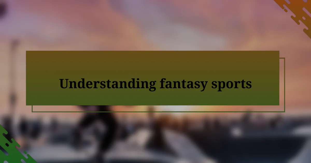 Understanding fantasy sports