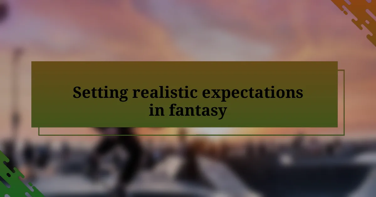 Setting realistic expectations in fantasy