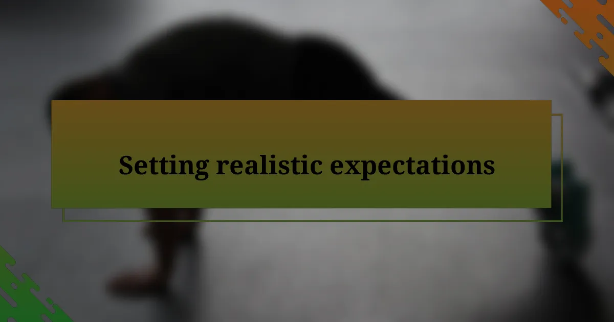 Setting realistic expectations