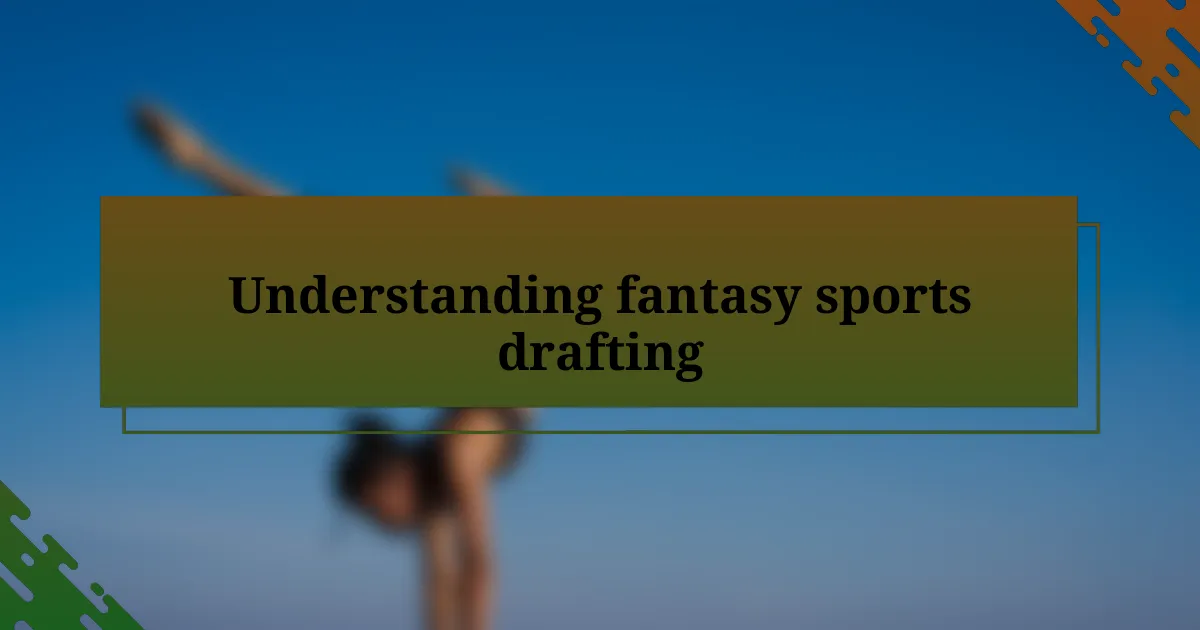 Understanding fantasy sports drafting