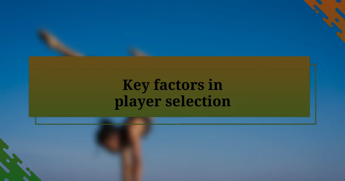 Key factors in player selection