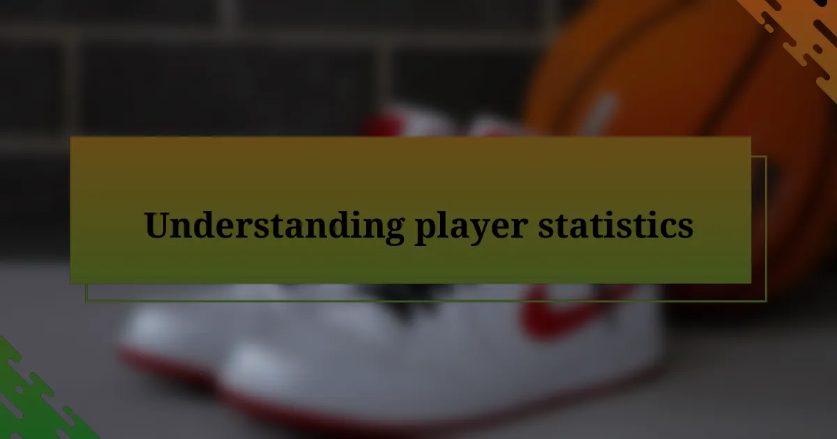 Understanding player statistics