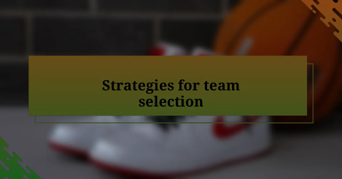 Strategies for team selection