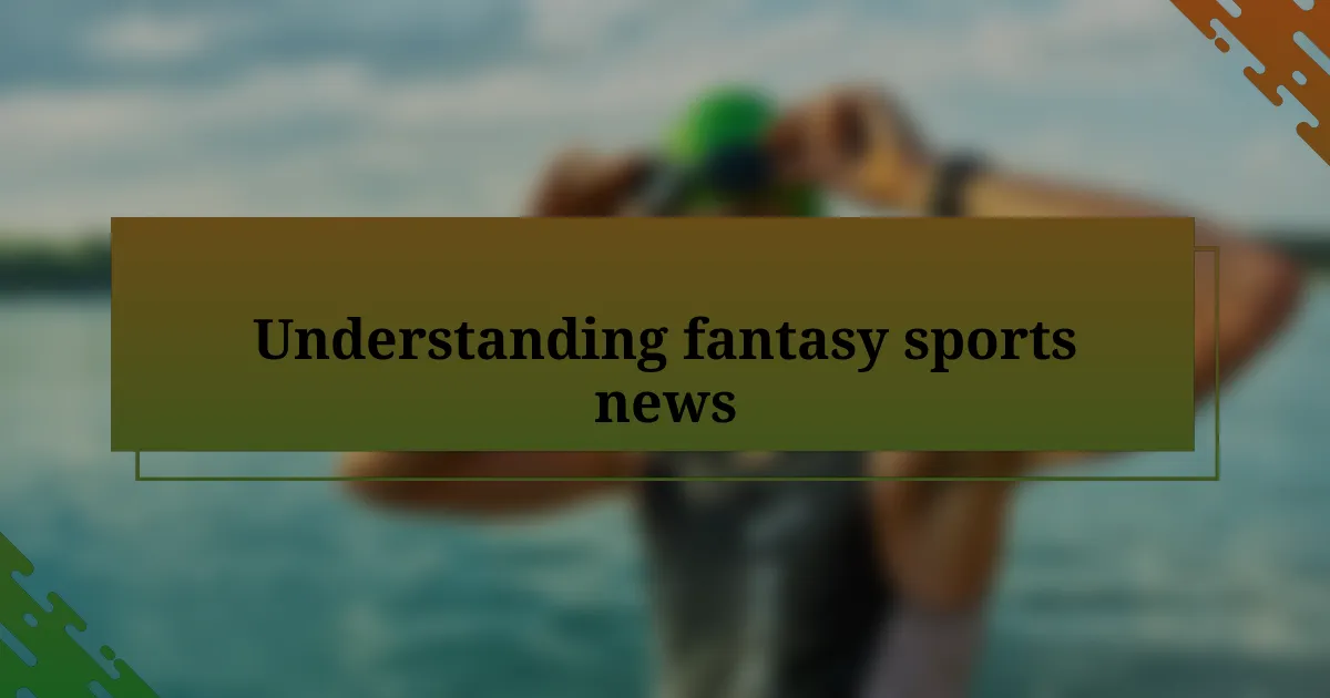 Understanding fantasy sports news