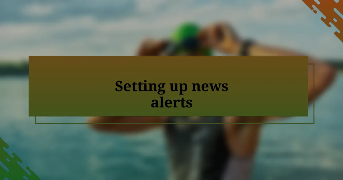 Setting up news alerts