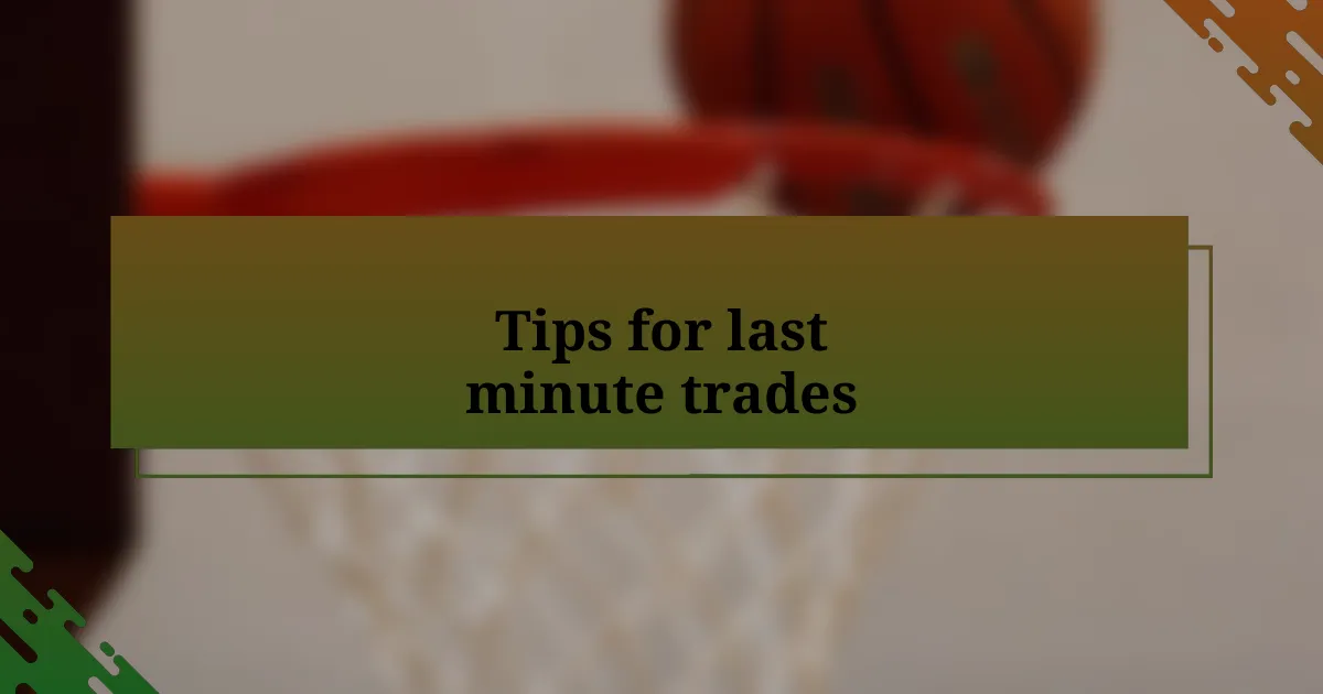 Tips for last minute trades