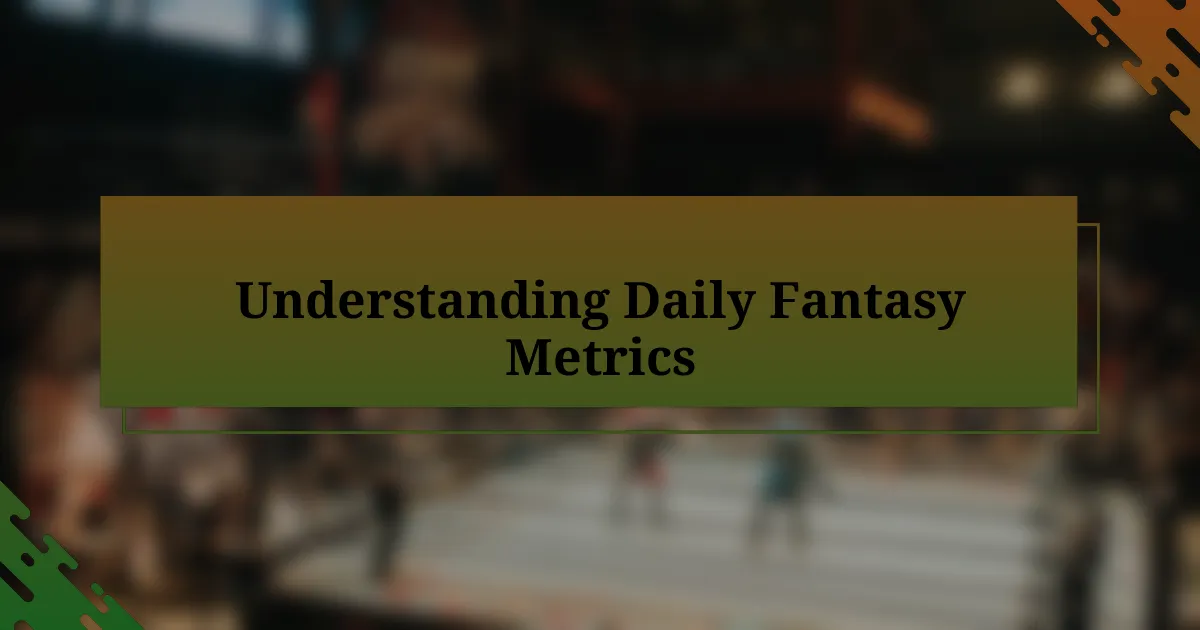 Understanding Daily Fantasy Metrics