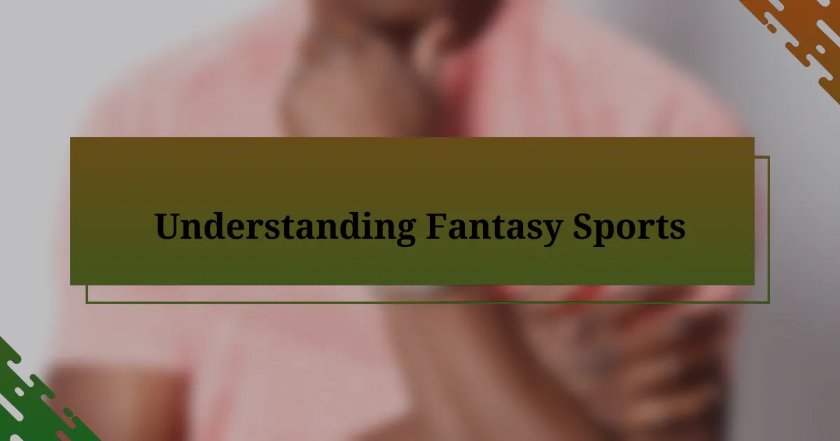 Understanding Fantasy Sports