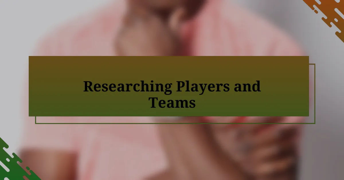 Researching Players and Teams