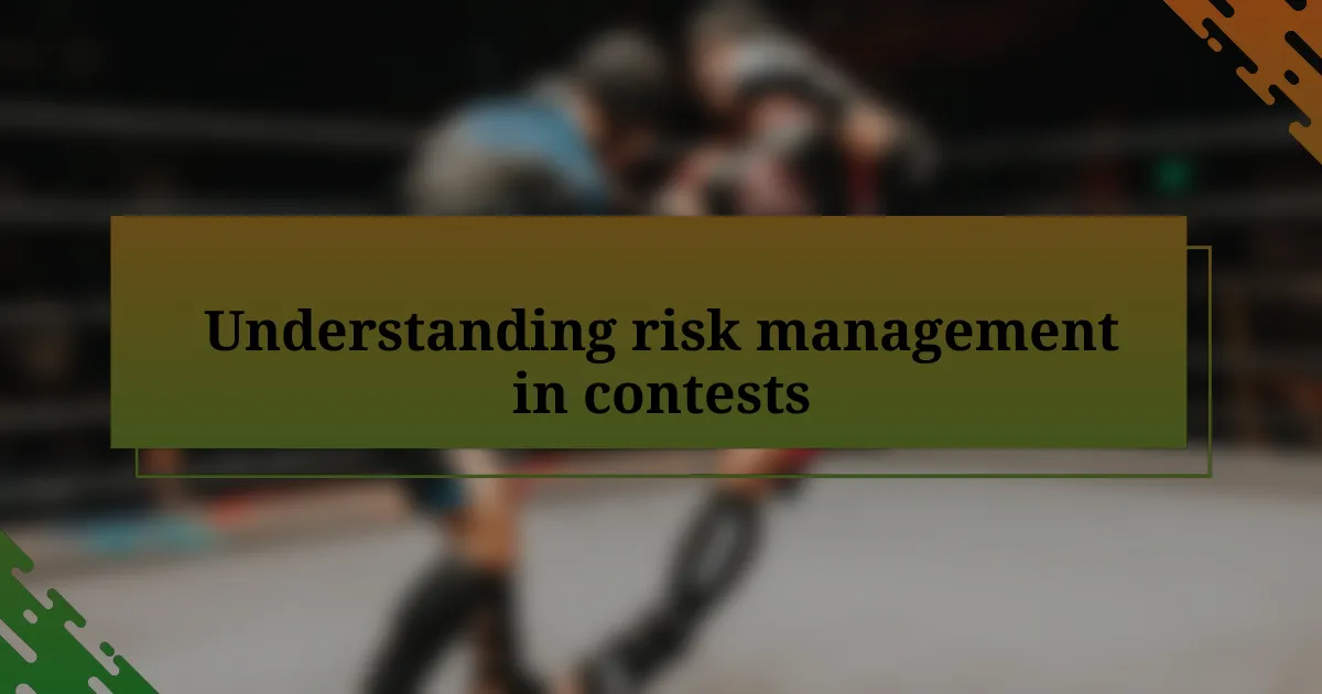 Understanding risk management in contests