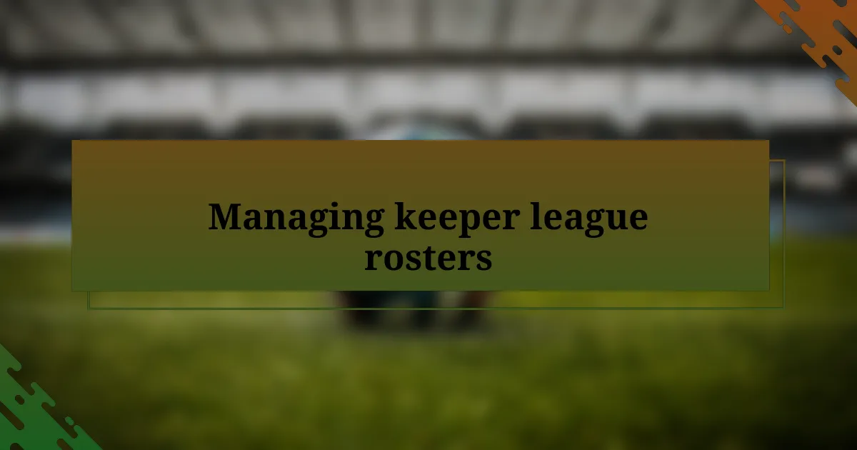 Managing keeper league rosters