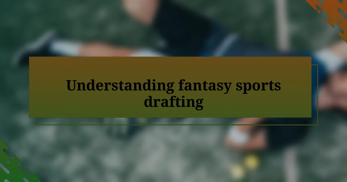 Understanding fantasy sports drafting