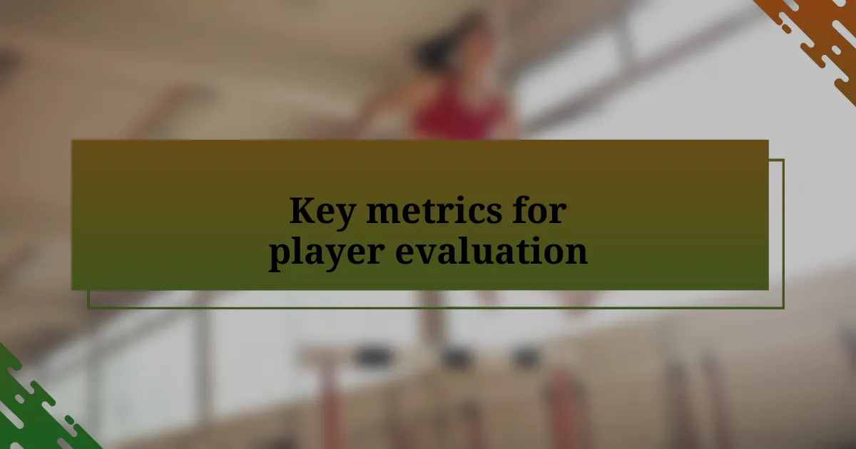 Key metrics for player evaluation