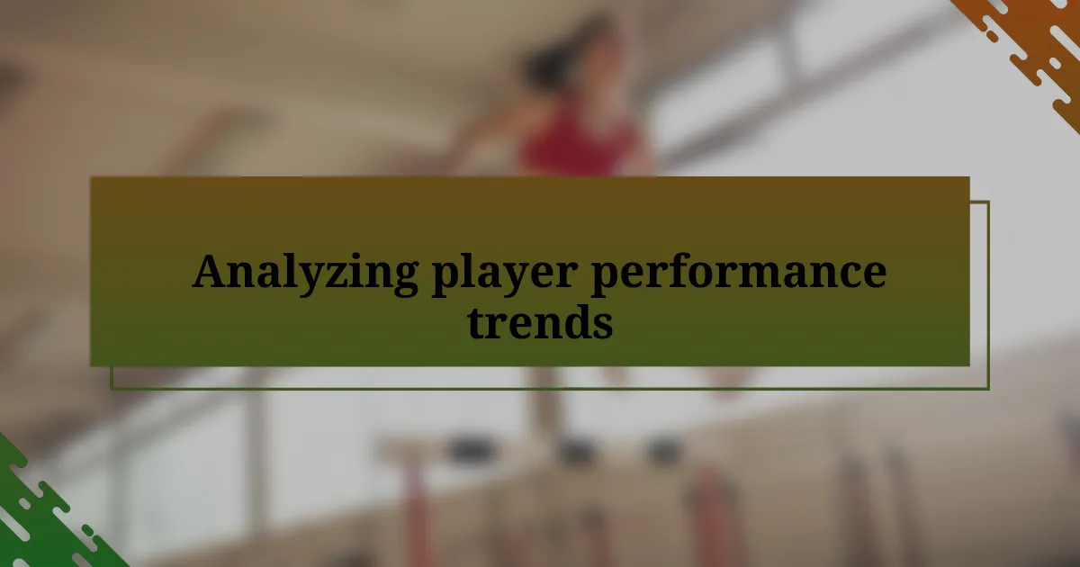 Analyzing player performance trends