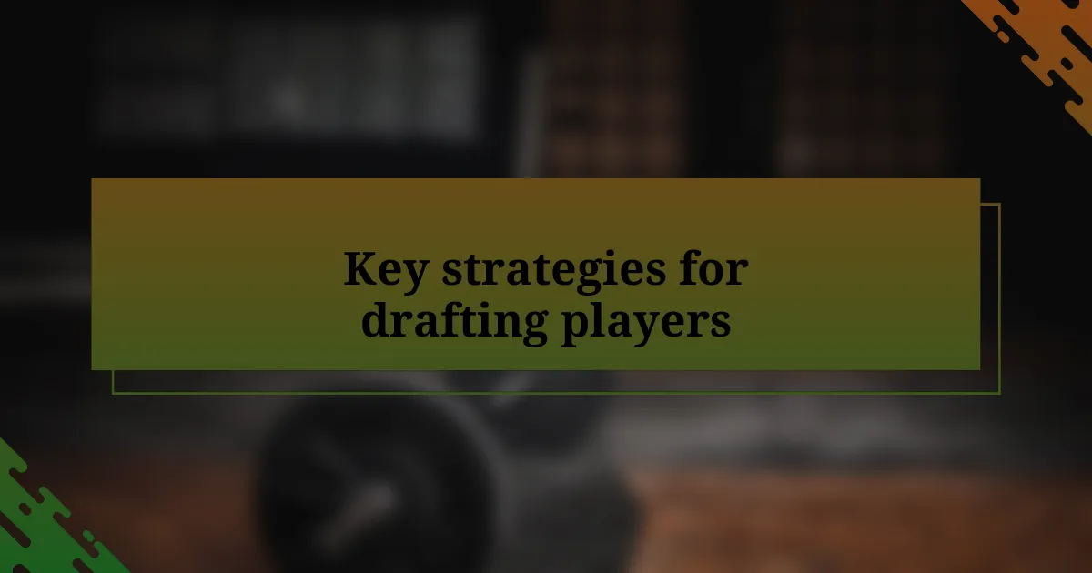 Key strategies for drafting players