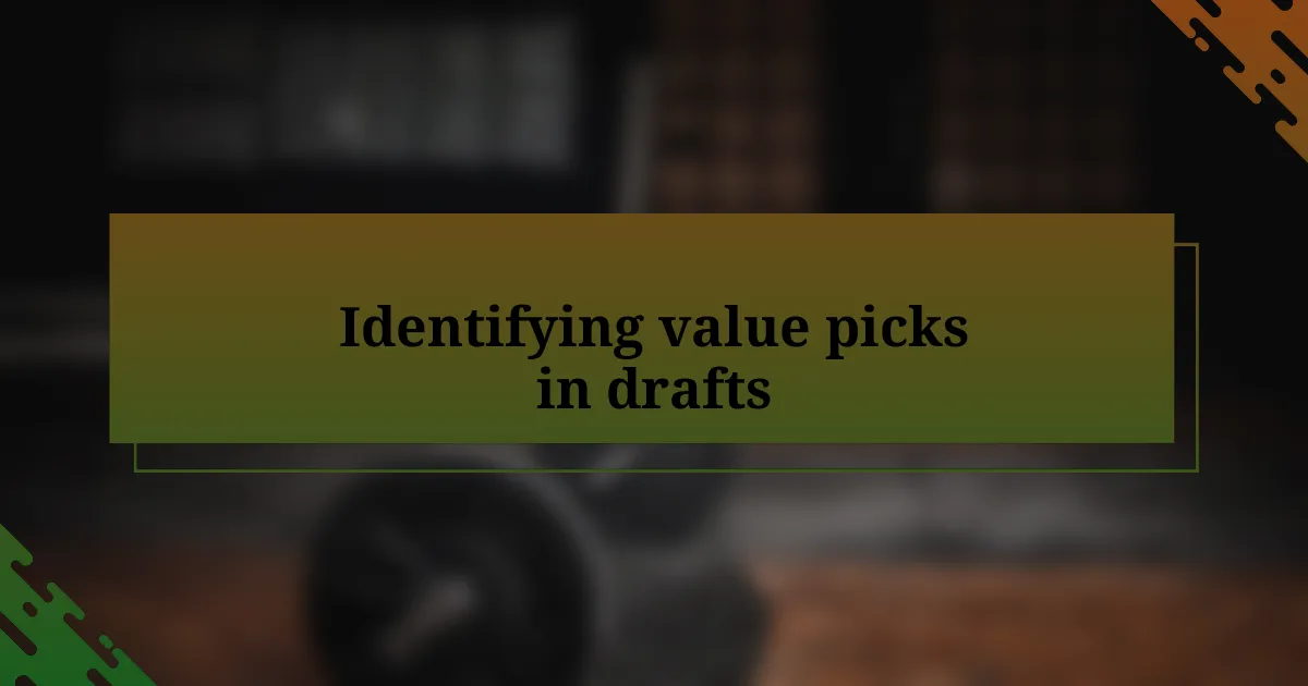 Identifying value picks in drafts