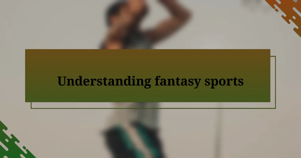 Understanding fantasy sports