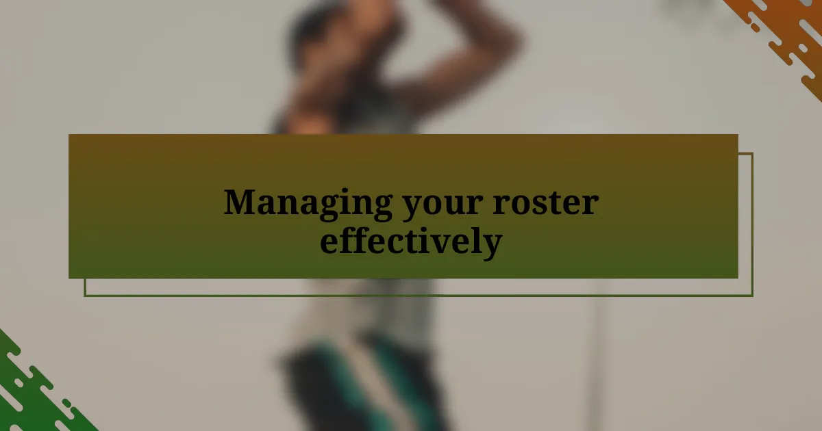 Managing your roster effectively